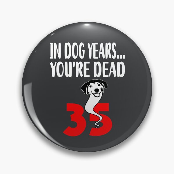 Item preview, In dog years youre dead 35 designed and sold by giftfromheart.