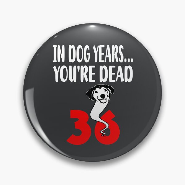 Item preview, In dog years youre dead 36 designed and sold by giftfromheart.