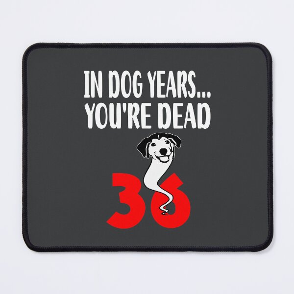 Item preview, In dog years youre dead 36 designed and sold by giftfromheart.
