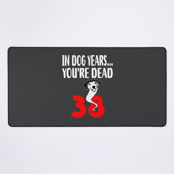 Item preview, In dog years youre dead 38 designed and sold by giftfromheart.