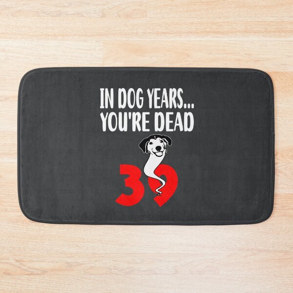 Item preview, In dog years youre dead 39 designed and sold by giftfromheart.