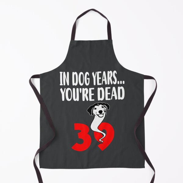 Item preview, In dog years youre dead 39 designed and sold by giftfromheart.