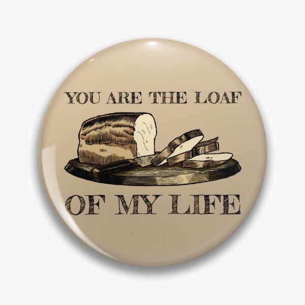 Item preview, You are the Loaf of my Life designed and sold by KewaleeTee.
