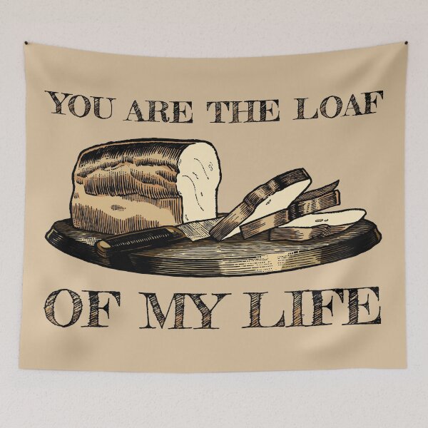 Item preview, You are the Loaf of my Life designed and sold by KewaleeTee.