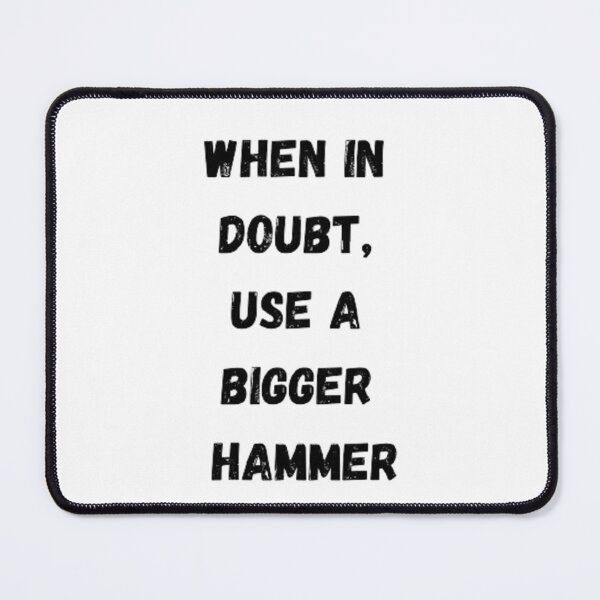 Item preview, When in doubt, use a bigger hammer designed and sold by Big-E-Designs1.
