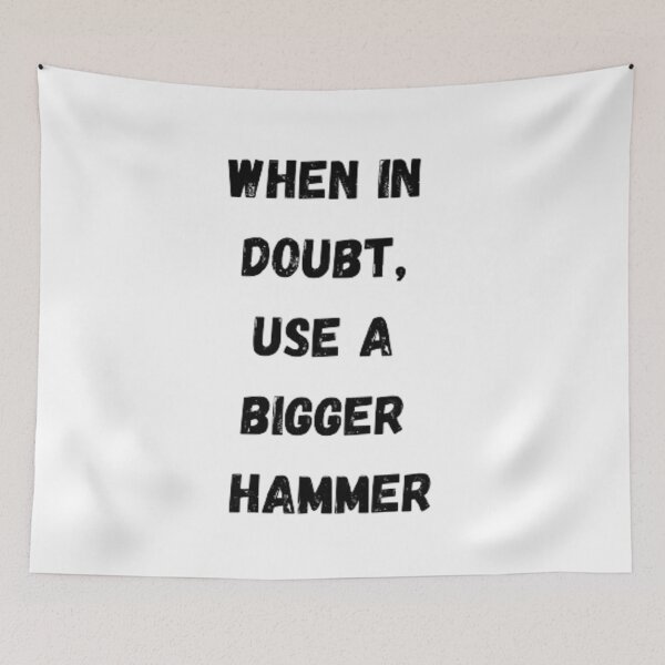 Item preview, When in doubt, use a bigger hammer designed and sold by Big-E-Designs1.
