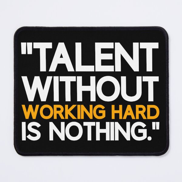 Item preview, TALENT WITHOUT WORKING HARD IS NOTHING designed and sold by BandiRock.