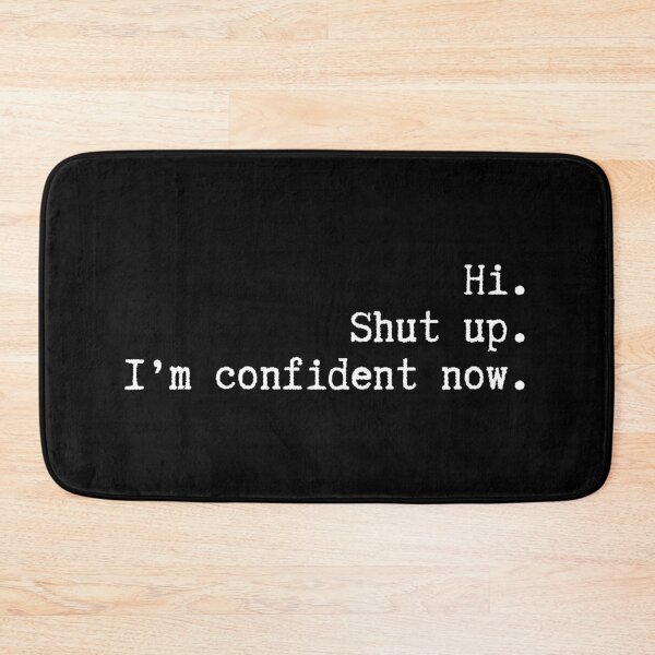 Item preview, Hi. Shut up. I'm confident now. designed and sold by LulusaurusRex.