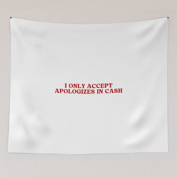 Item preview, I ONLY ACCEPT APOLOGIZES IN CASH designed and sold by Cheerhub.