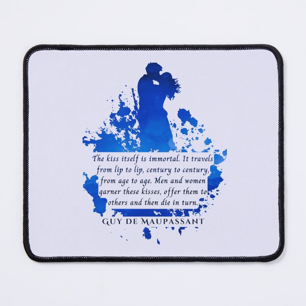 Item preview, Guy de Maupassant quote: The kiss itself is immortal. It travels from lip to lip, century to century, from age to age. Men and women garner these kisses, designed and sold by artbleed.