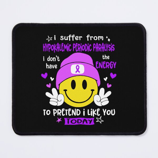 Item preview, I suffer from Hypokalemic Periodic Paralysis i do not have the ENERGY to pretend i like you TODAY designed and sold by KatMercerr.