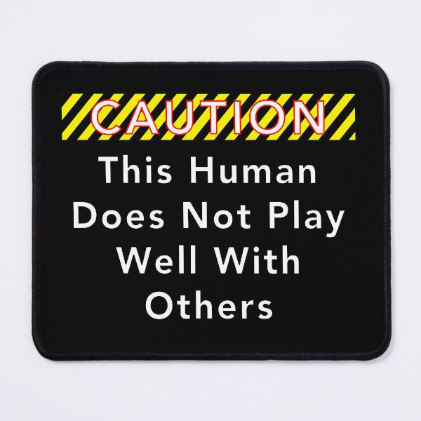 Item preview, CAUTION: This Human Does Not Play Well With Others designed and sold by Scottopia.