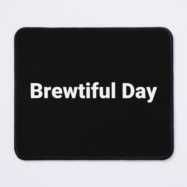 Item preview, Brewtiful Day designed and sold by Text-based T-Shirts and Gifts.