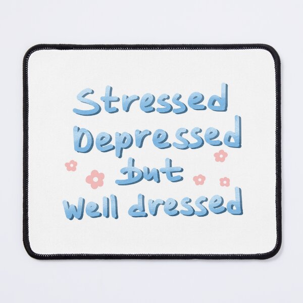Item preview, Stressed depressed but well dressed designed and sold by pinkyfish1010.