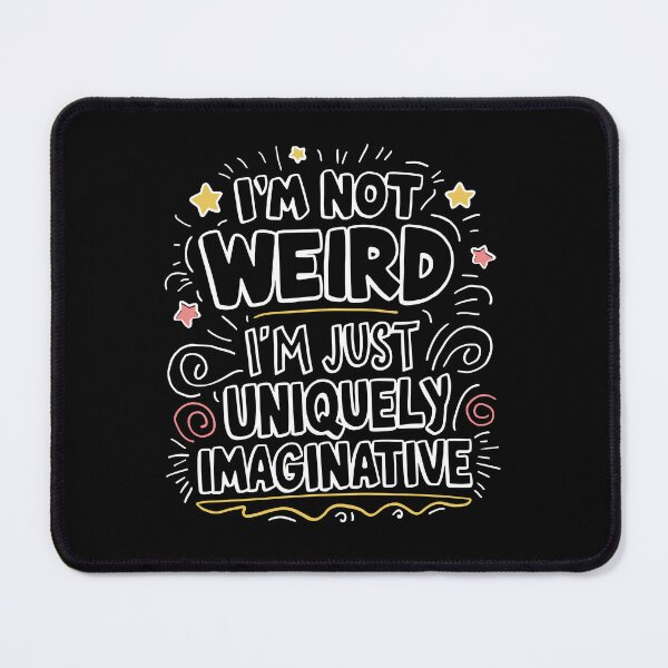Item preview, Uniquely Imaginative Design - Not Weird Just Creative designed and sold by BNCH44.