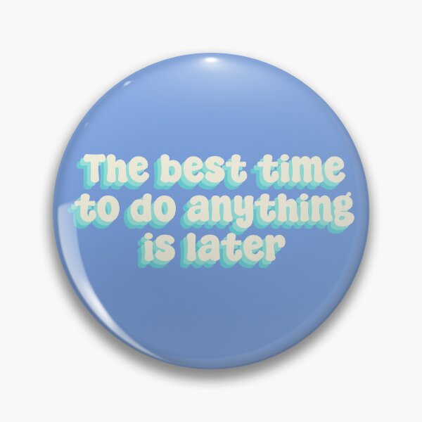 Item preview, The best time to do anything is later designed and sold by Sakurafy.
