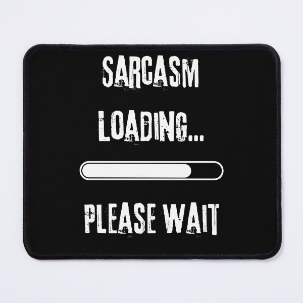 Item preview, Sarcasm Loading... Please Wait designed and sold by Playful-Monster.