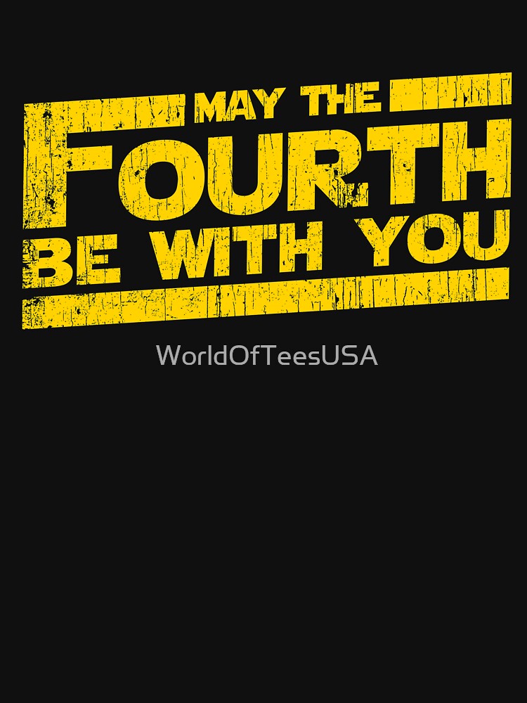 "May The Fourth Be With You 4th" Tshirt for Sale by WorldOfTeesUSA