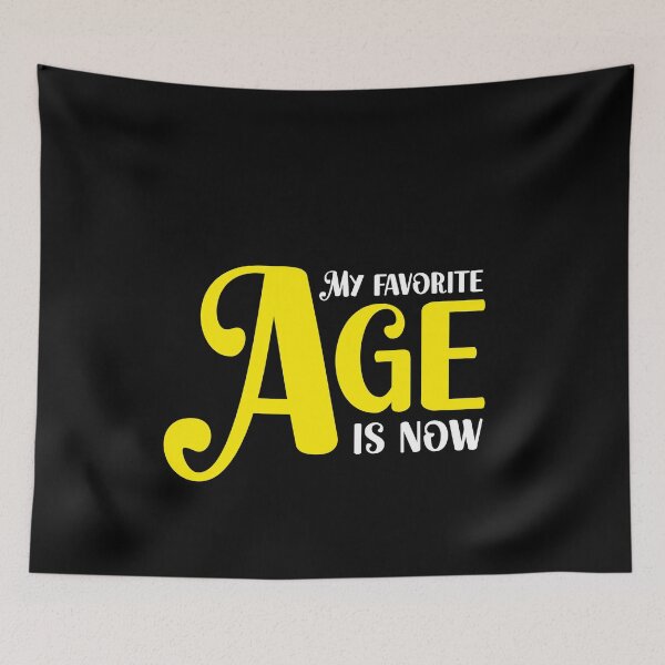 Item preview, My favorite age is now - birthday designed and sold by ArystDesign.