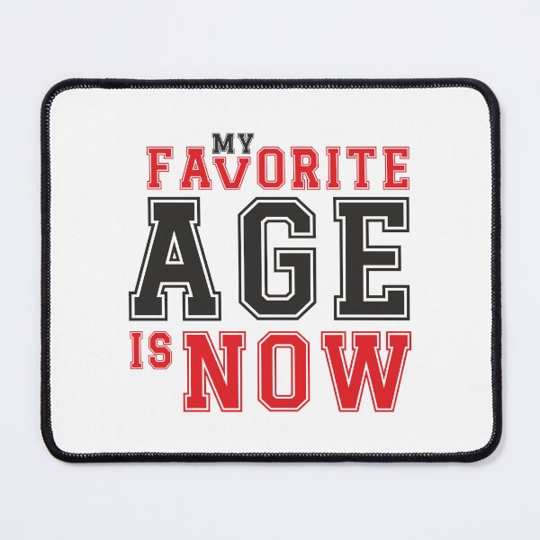 Item preview, My favorite age is now - birthday designed and sold by ArystDesign.