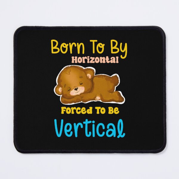Item preview, Born To Be Horizontal Forced To Be Vertical designed and sold by box-artshop.