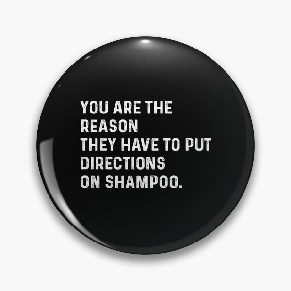 Item preview, You are the reason they have to put directions on shampoos designed and sold by VerdePlantTees.