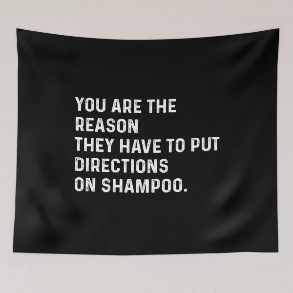 Item preview, You are the reason they have to put directions on shampoos designed and sold by VerdePlantTees.