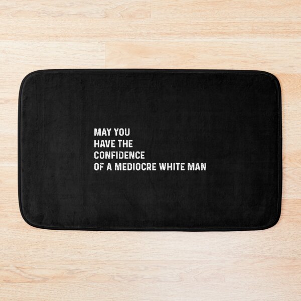 Item preview, May you Have the Confidence of a Mediocre White Man designed and sold by VerdePlantTees.