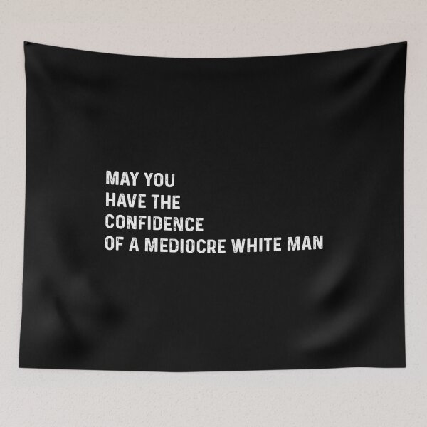 Item preview, May you Have the Confidence of a Mediocre White Man designed and sold by VerdePlantTees.