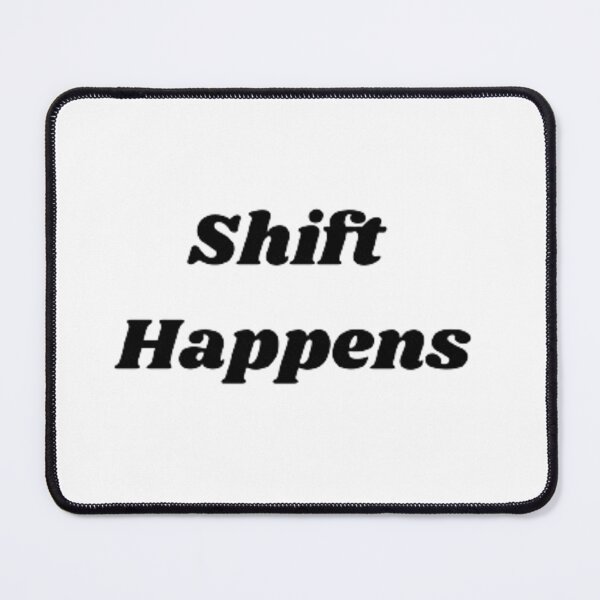 Item preview, Shift Happens designed and sold by Big-E-Designs1.
