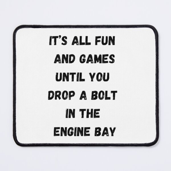 Item preview, It's all fun and games until you drop a bolt in the engine bay. designed and sold by Big-E-Designs1.