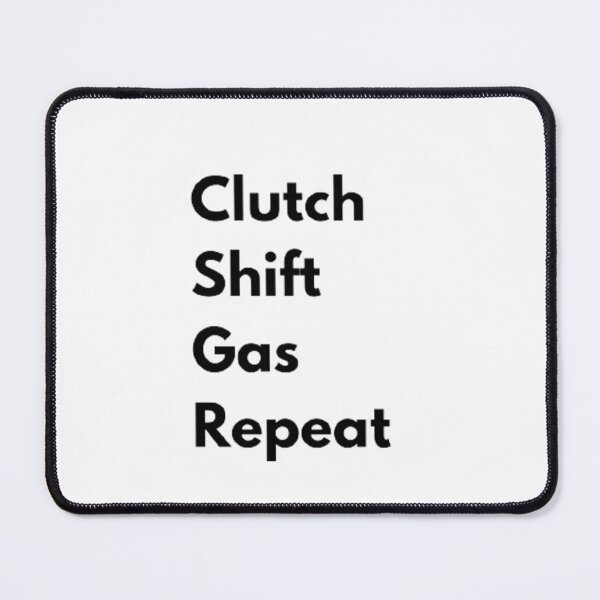 Item preview, Clutch, Shift, Gas, Repeat designed and sold by Big-E-Designs1.