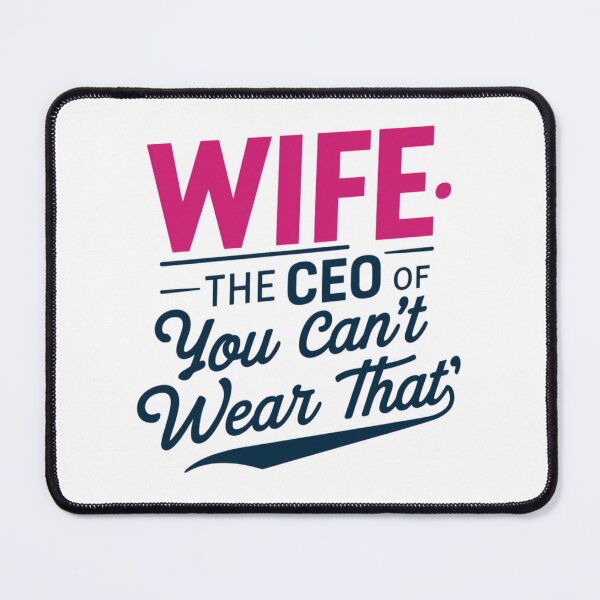 Item preview, Wife: The CEO of "You can't wear that designed and sold by 123ks.