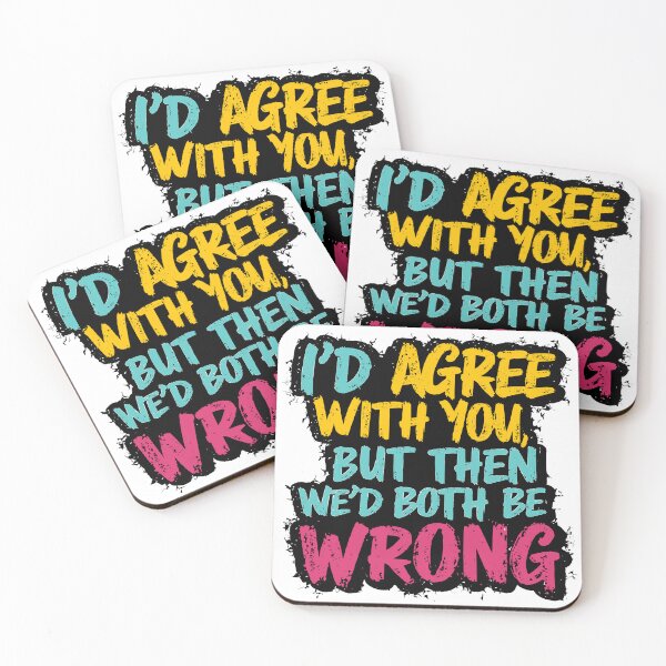 Item preview, I'd Agree With You But Then We'd Both Be Wrong Funny Quote designed and sold by Quirky Shirts.