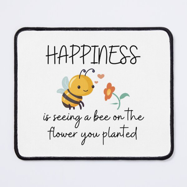 Item preview, Happiness is seeing a bee on the flower you planted designed and sold by UnCoverDesign.