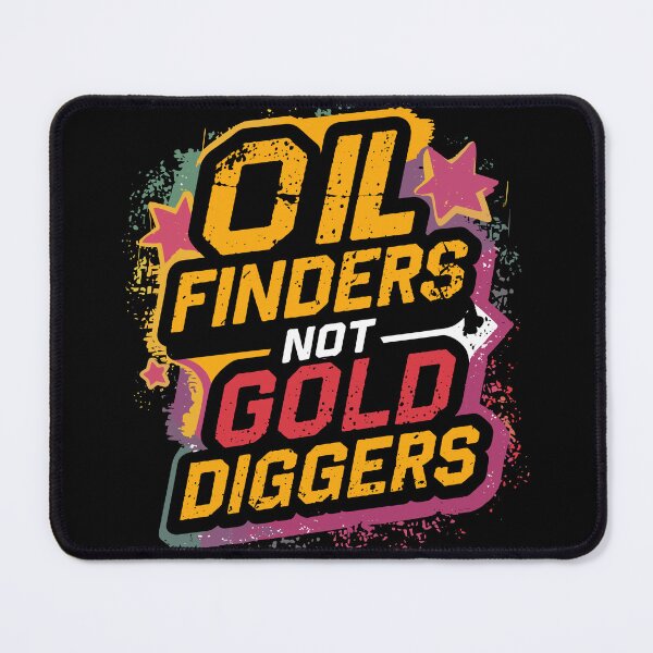 Item preview, Oil Finders Not Gold Diggers designed and sold by Quirky Shirts.