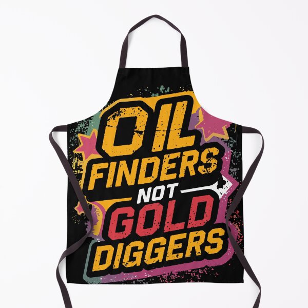 Item preview, Oil Finders Not Gold Diggers designed and sold by Quirky Shirts.