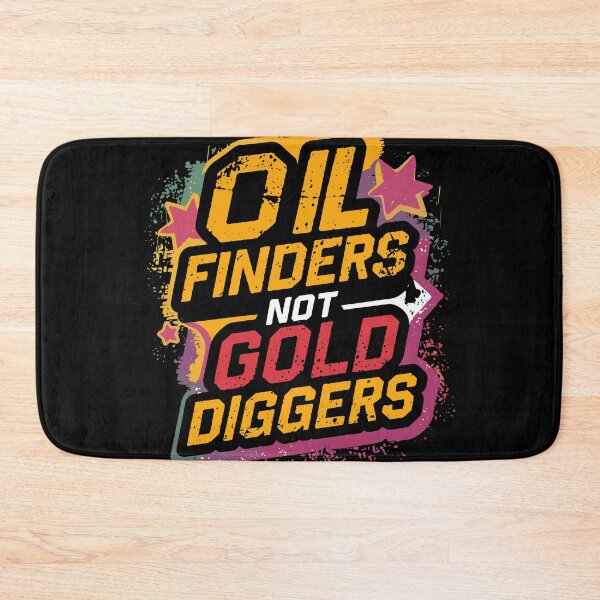 Item preview, Oil Finders Not Gold Diggers designed and sold by Quirky Shirts.
