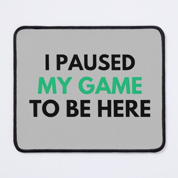 Item preview, I Paused My Game To Be Here designed and sold by CreativeArt1210.