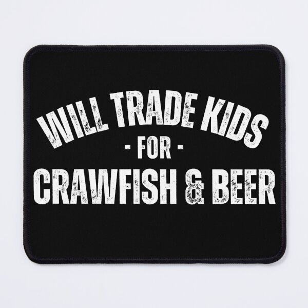 Item preview, Will Trade Kids For Crawfish and Beer designed and sold by Natalie Bromer.