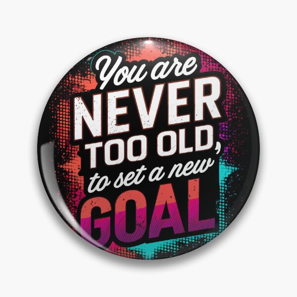 Item preview, You are Never Too Old to Set a New Goal designed and sold by Quirky Shirts.