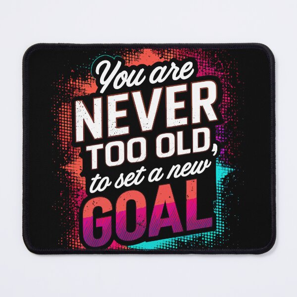 Item preview, You are Never Too Old to Set a New Goal designed and sold by Quirky Shirts.