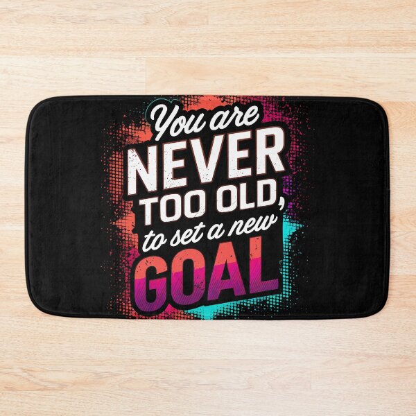 Item preview, You are Never Too Old to Set a New Goal designed and sold by Quirky Shirts.