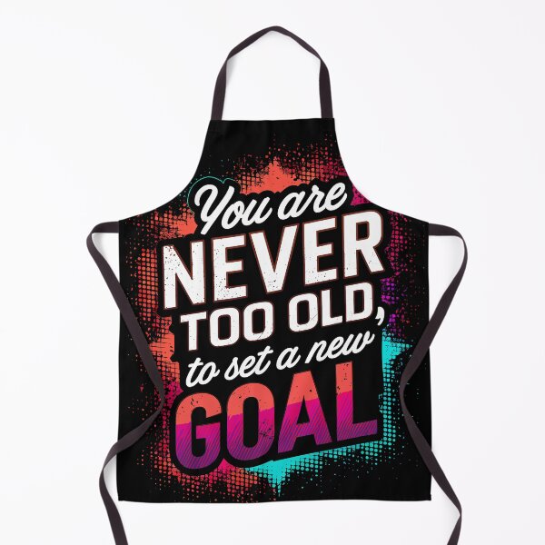Item preview, You are Never Too Old to Set a New Goal designed and sold by Quirky Shirts.