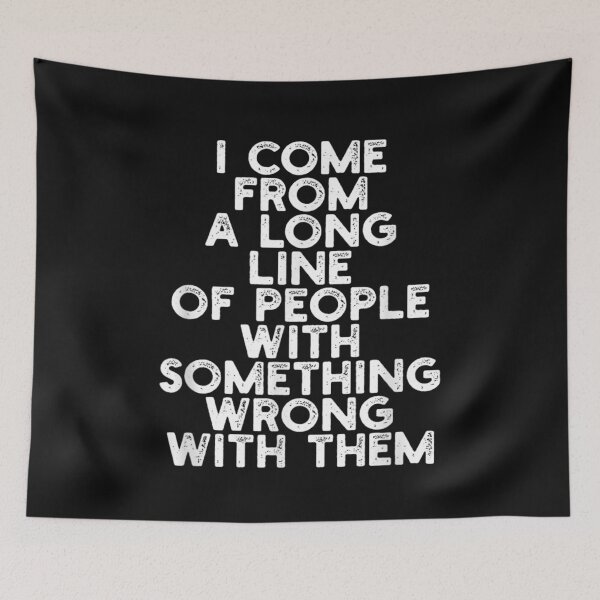Item preview, I Come From A Long Line Of People Something Wrong With Them designed and sold by skeastore.