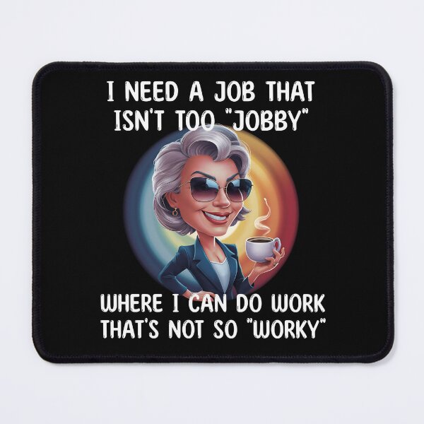 Item preview, Funny Job Quote - I Need A Job That Isn’t So “Jobby” designed and sold by edesignprints.