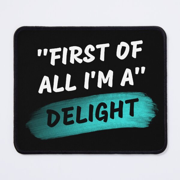 Item preview, First Of All I'm A Delight, Jokes, Funny designed and sold by SlocifieShop.
