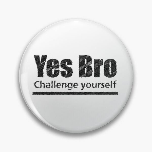 Item preview, yes bro Challenge yourself designed and sold by sunlight-tshirt.