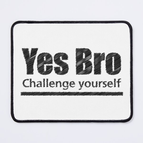 Item preview, yes bro Challenge yourself designed and sold by sunlight-tshirt.