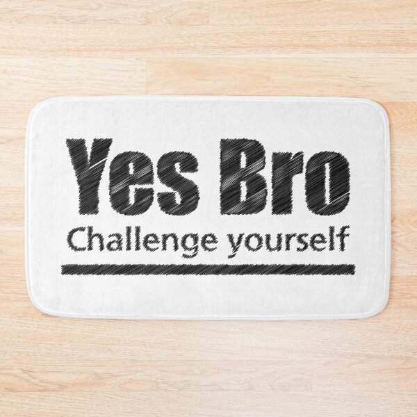 Item preview, yes bro Challenge yourself designed and sold by sunlight-tshirt.